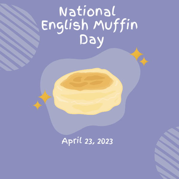 National English Muffin Day~ April 23rd